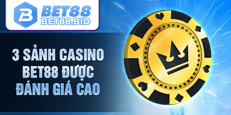 3 sảnh casino BET88 được đánh giá cao
