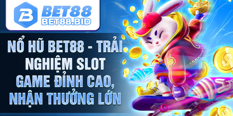Nổ hũ Bet88 - Game đổi thưởng từ tổ chức Bet88