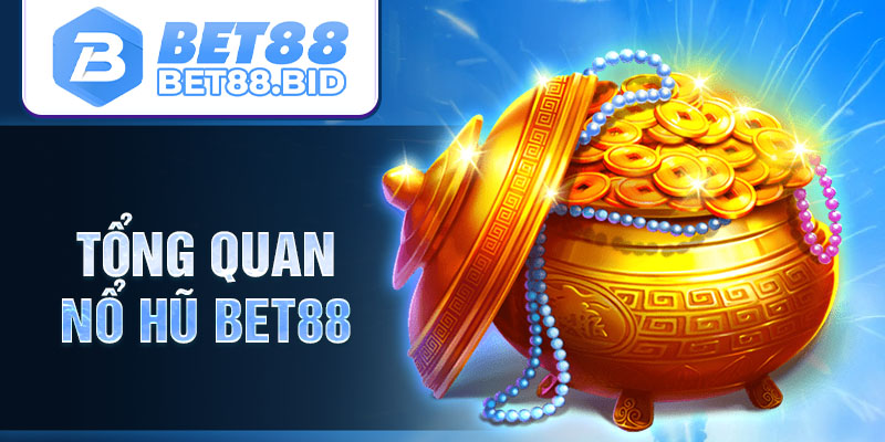 Tổng quan nổ hũ BET88