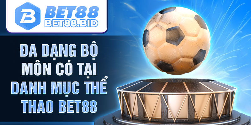 Đa dạng bộ môn có tại danh mục thể thao BET88