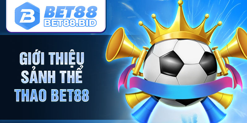 Giới thiệu sảnh thể thao BET88