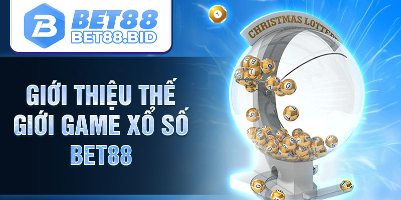 Giới thiệu thế giới game xổ số BET88