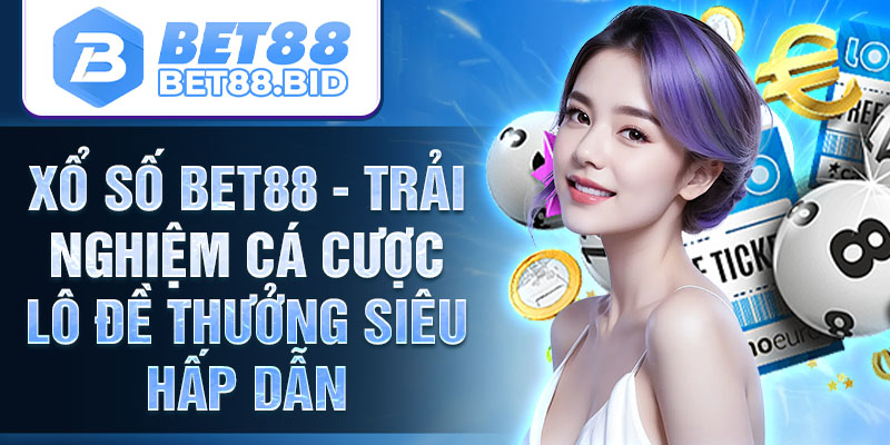 Xổ Số Bet88 - Nhà Cái Bet88 Cá Cược Xổ Số Trực Tuyến Uy Tín